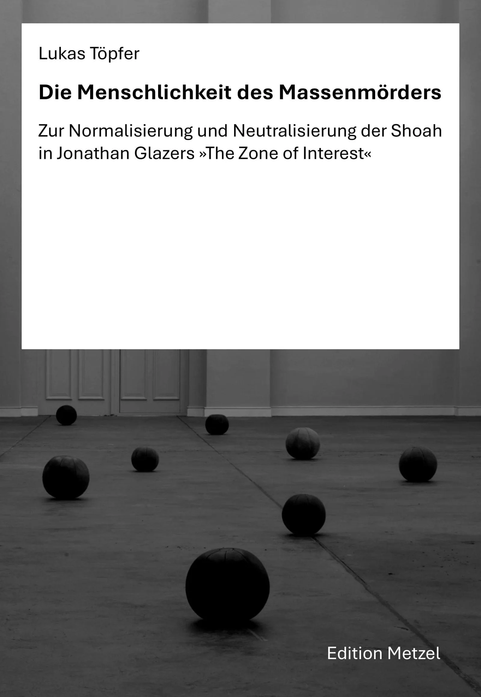 Buchcover „Lukas Töpfer – Die Menschlichkeit des Massenmörders“, Edition Metzel, mit einem Foto dunkler Kugeln auf dem Boden